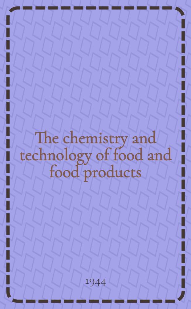 The chemistry and technology of food and food products : Vol. 1-2