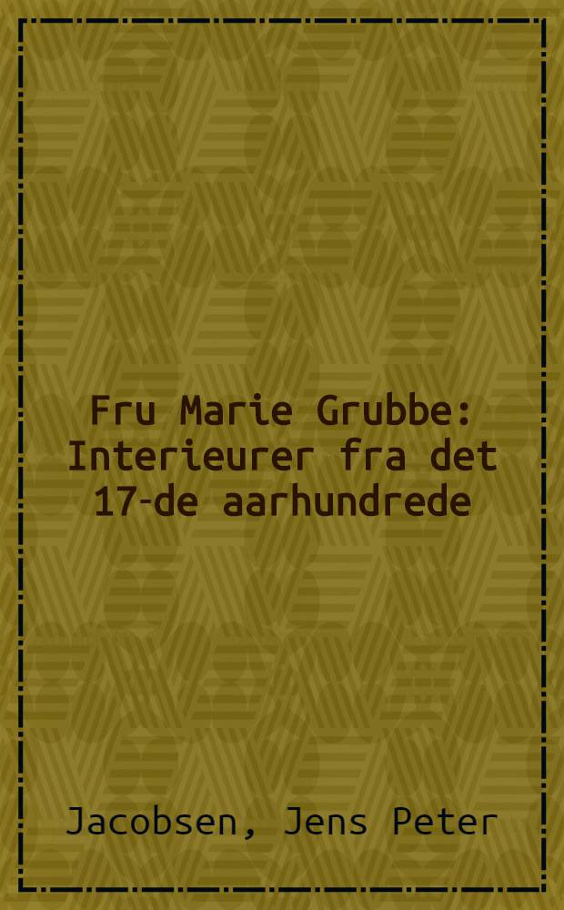 Fru Marie Grubbe : Interieurer fra det 17-de aarhundrede