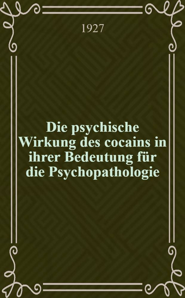 Die psychische Wirkung des cocains in ihrer Bedeutung für die Psychopathologie