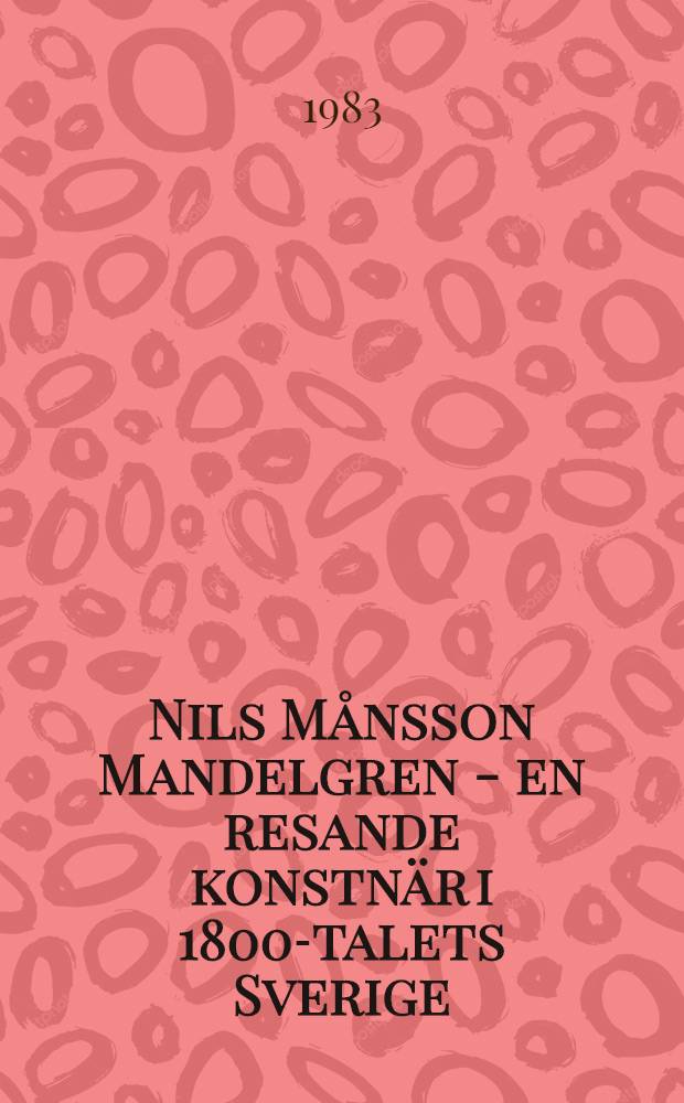 Nils Månsson Mandelgren - en resande konstnär i 1800-talets Sverige