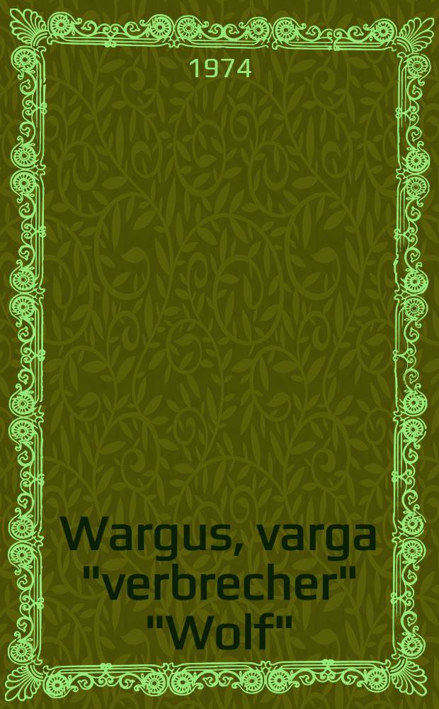 Wargus, varga "verbrecher" "Wolf" : Eine sprach- und rechtsgeschichtliche Untersuchung