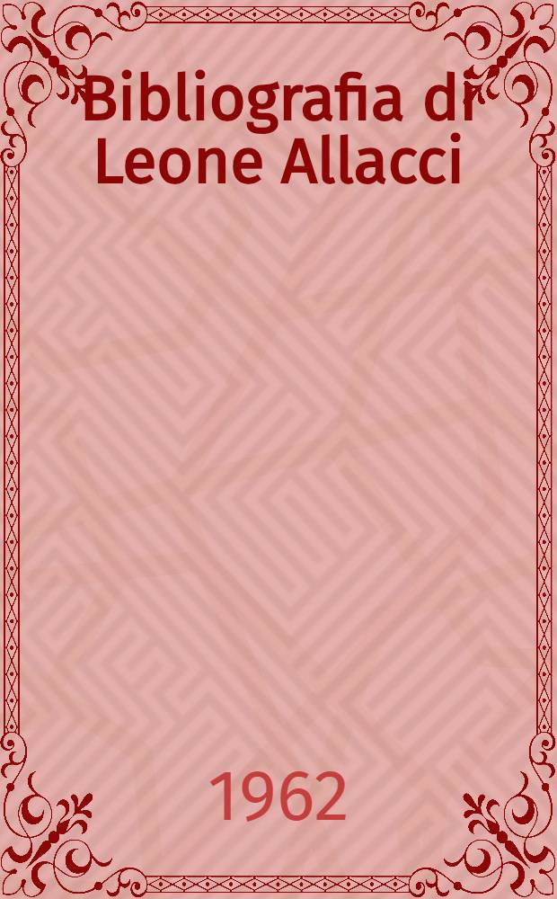 Bibliografia di Leone Allacci (1588-1669)