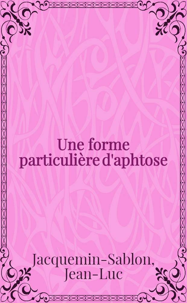 Une forme particulière d'aphtose : Thèse ..