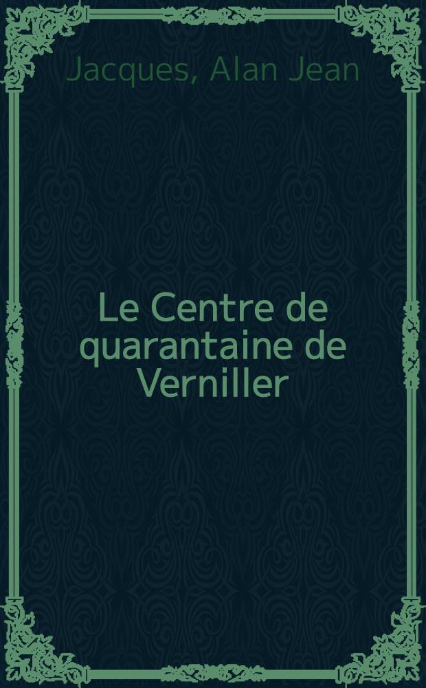 Le Centre de quarantaine de Verniller : Thèse ..