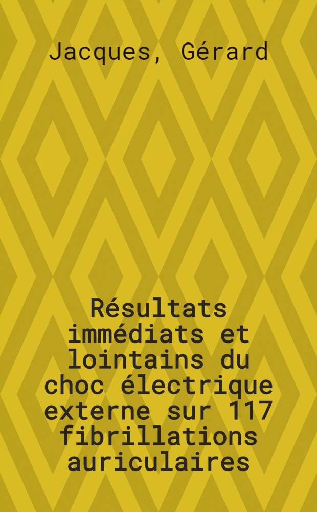 Résultats immédiats et lointains du choc électrique externe sur 117 fibrillations auriculaires : Thèse ..