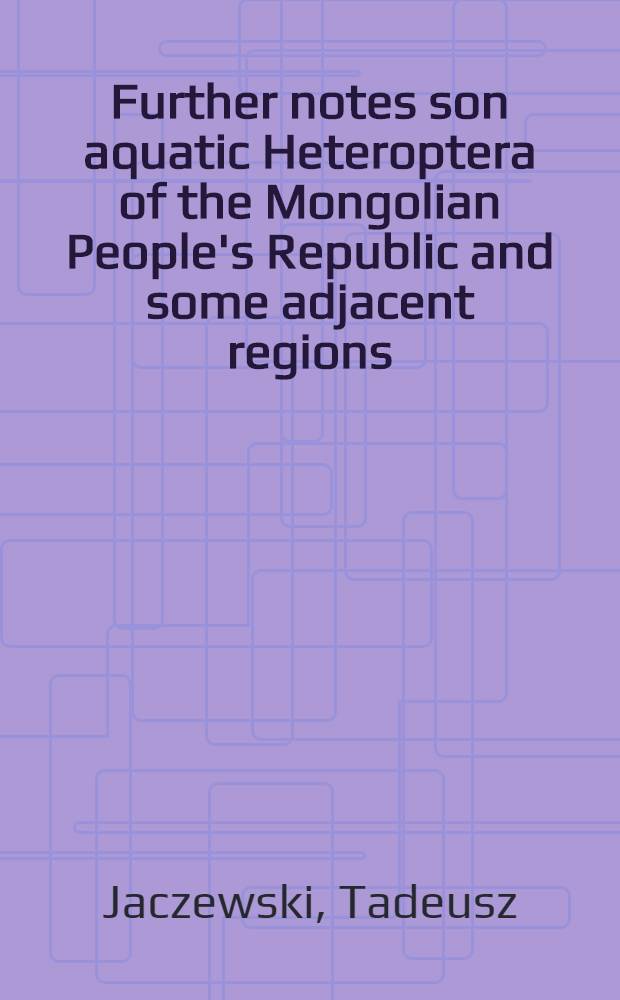 Further notes son aquatic Heteroptera of the Mongolian People's Republic and some adjacent regions