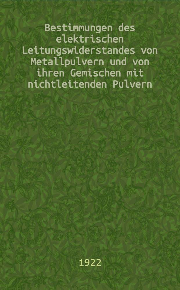 Bestimmungen des elektrischen Leitungswiderstandes von Metallpulvern und von ihren Gemischen mit nichtleitenden Pulvern