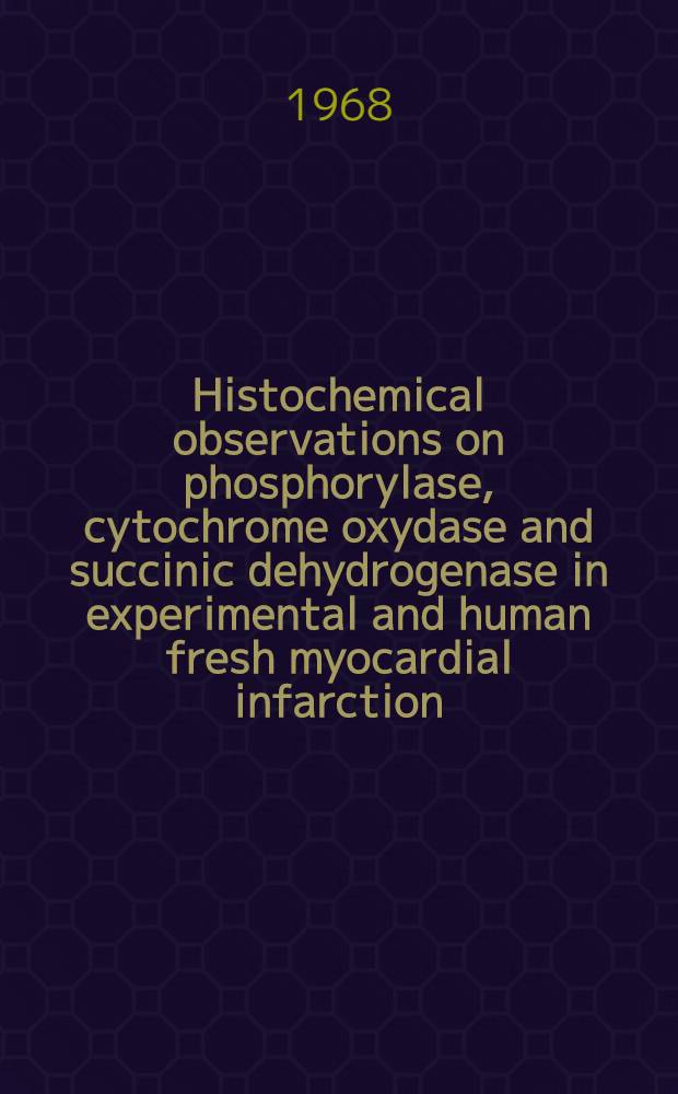 Histochemical observations on phosphorylase, cytochrome oxydase and succinic dehydrogenase in experimental and human fresh myocardial infarction