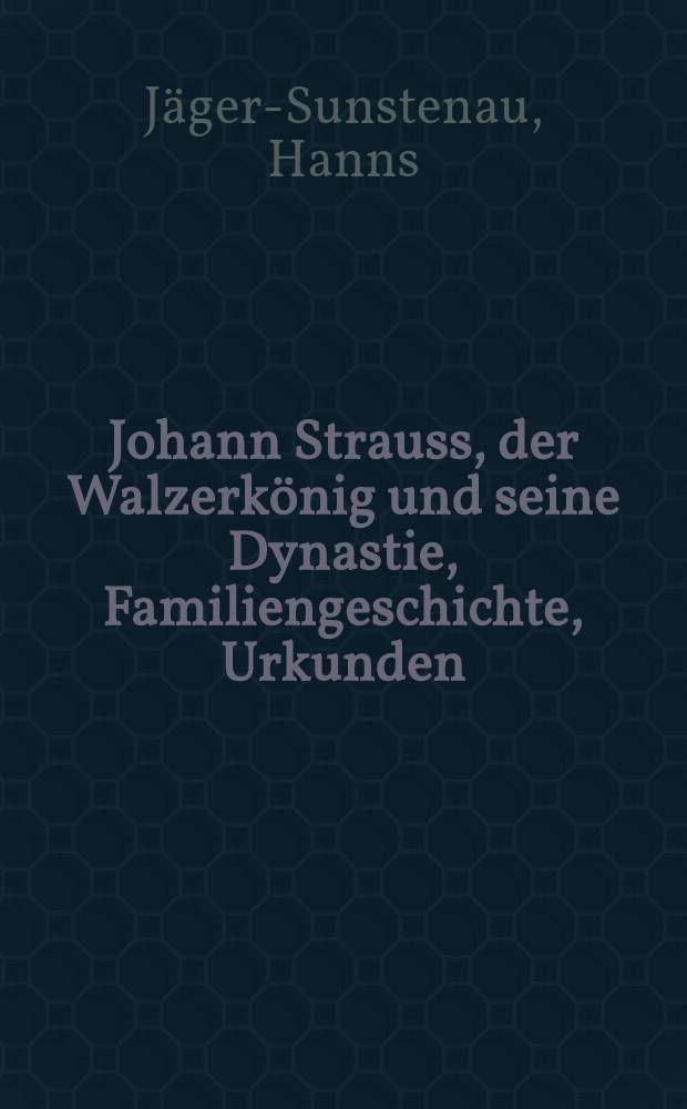 Johann Strauss, der Walzerkönig und seine Dynastie, Familiengeschichte, Urkunden