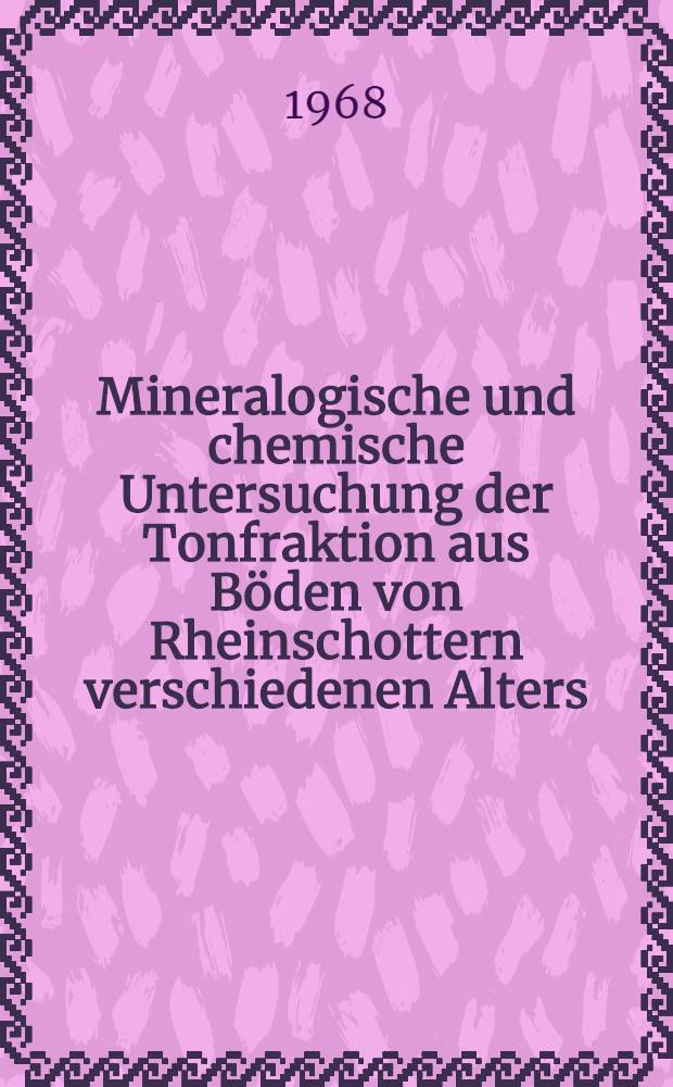 Mineralogische und chemische Untersuchung der Tonfraktion aus Böden von Rheinschottern verschiedenen Alters : Abhandl. ... der Eidgenössischen techn. Hochschule Zürich