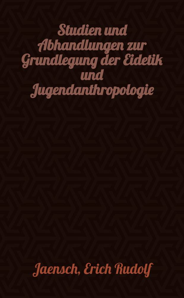 Studien und Abhandlungen zur Grundlegung der Eidetik und Jugendanthropologie