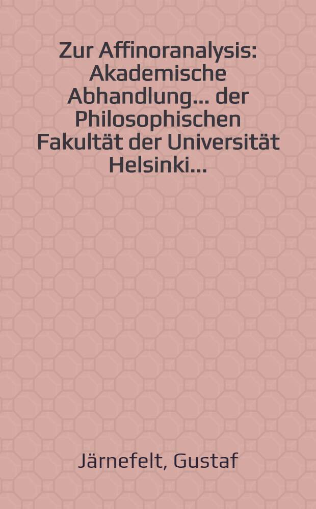 Zur Affinoranalysis : Akademische Abhandlung ... der Philosophischen Fakultät der Universität Helsinki ..