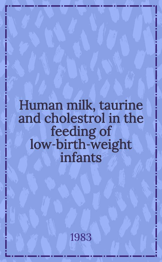 Human milk, taurine and cholestrol in the feeding of low-birth-weight infants : Acad. diss