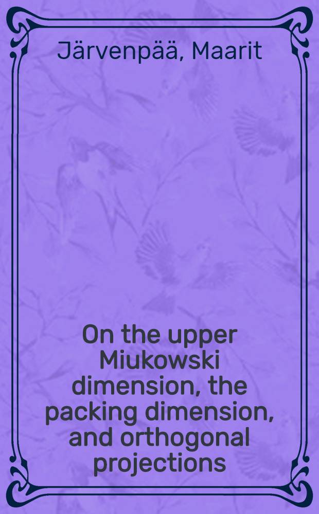 On the upper Miukowski dimension, the packing dimension, and orthogonal projections : Diss.