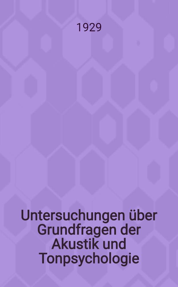 Untersuchungen &uuml;ber Grundfragen der Akustik und Tonpsychologie