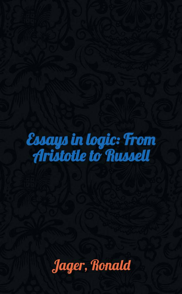 Essays in logic : From Aristotle to Russell : An anthology