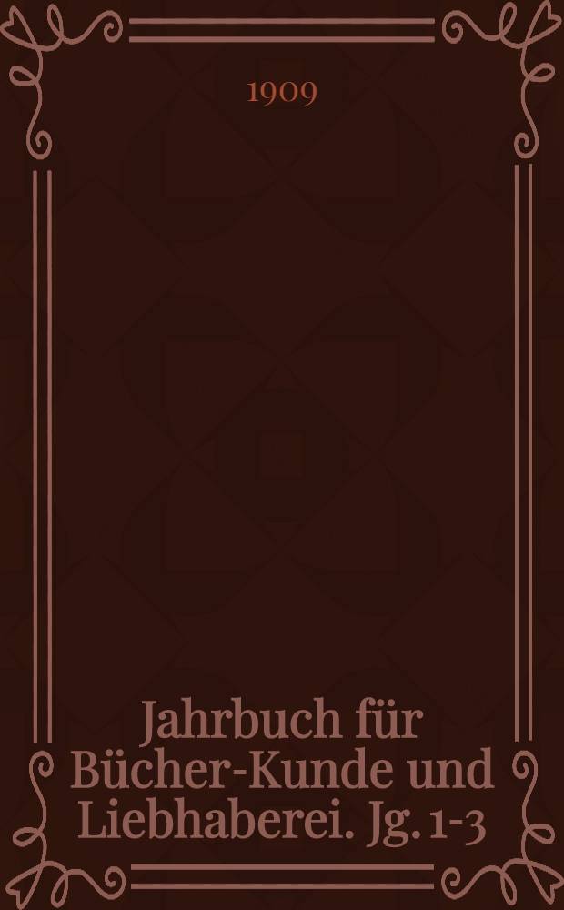 Jahrbuch für Bücher-Kunde und Liebhaberei. Jg. 1-3