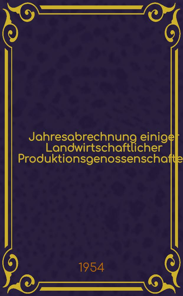Jahresabrechnung einiger Landwirtschaftlicher Produktionsgenossenschaften