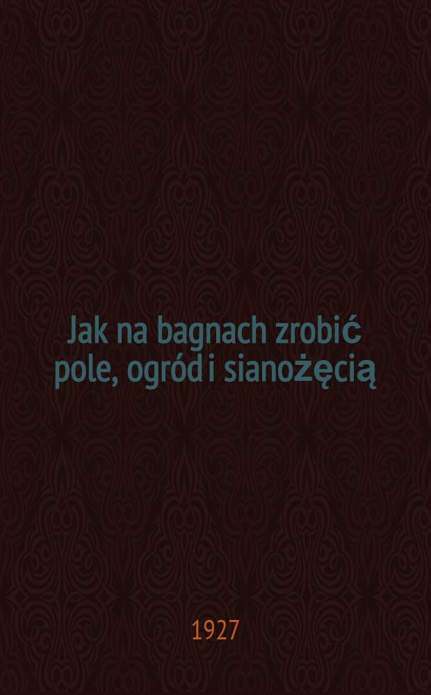 Jak na bagnach zrobić pole, ogród i sianożęcią