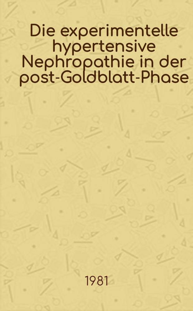Die experimentelle hypertensive Nephropathie in der post-Goldblatt-Phase : Eine morphologische Analyse : Inaug.-Diss