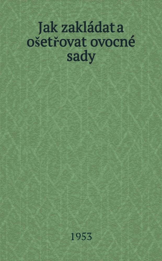 Jak zakládat a ošetřovat ovocné sady