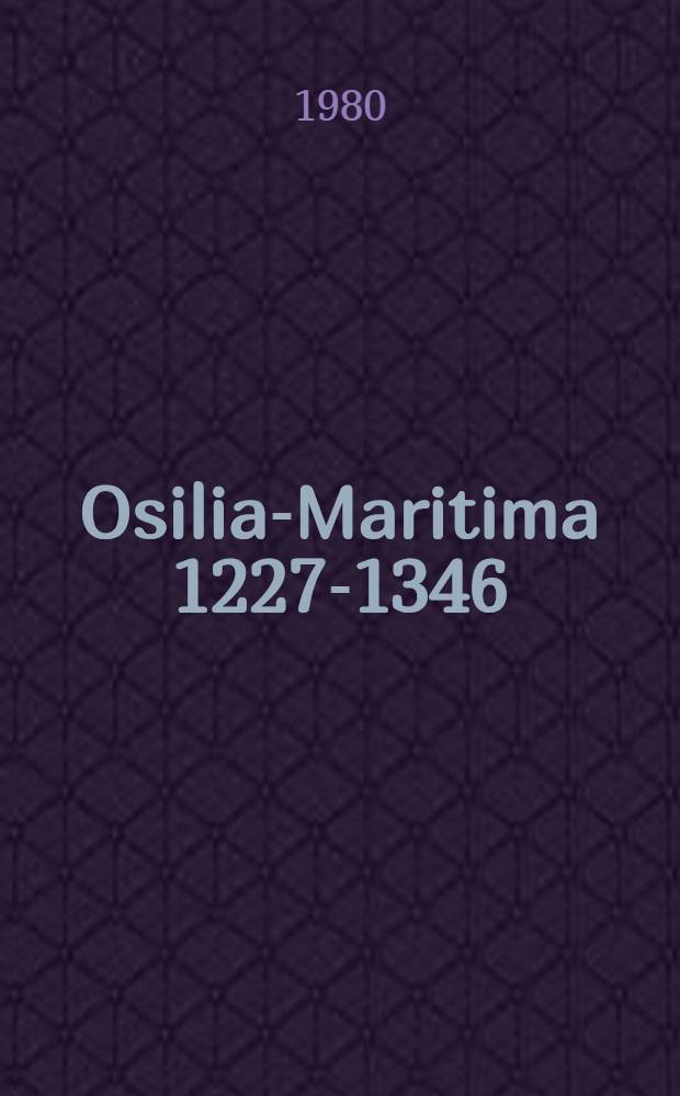 Osilia-Maritima 1227-1346 : Studier kring tillkomsten av svenska bos&auml;ttningar i Balticum, i synnerhet inom biskopsstiftet &Ouml;sel-Wiek