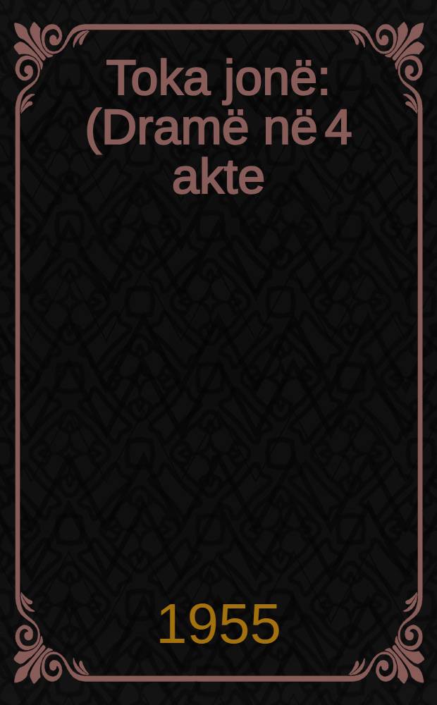 Toka jon&euml; : (Dram&euml; n&euml; 4 akte)