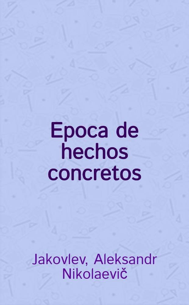 Epoca de hechos concretos : Intervención del miembro del Buró Polít. y secretario del CC del PCUS, en la fábrica de automóviles Komsomol Leninista, Moscú, Junio de 1989
