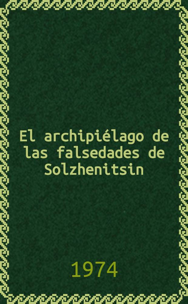 El archipiélago de las falsedades de Solzhenitsin