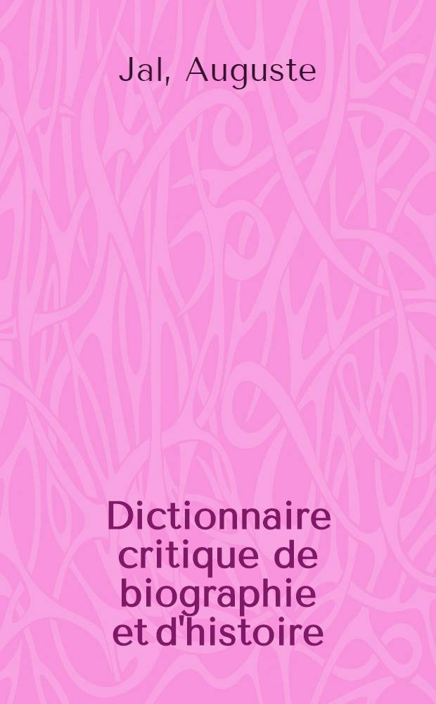 Dictionnaire critique de biographie et d'histoire