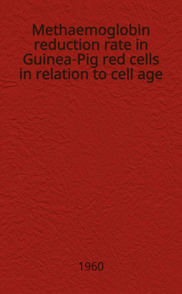 Methaemoglobin reduction rate in Guinea-Pig red cells in relation to cell age