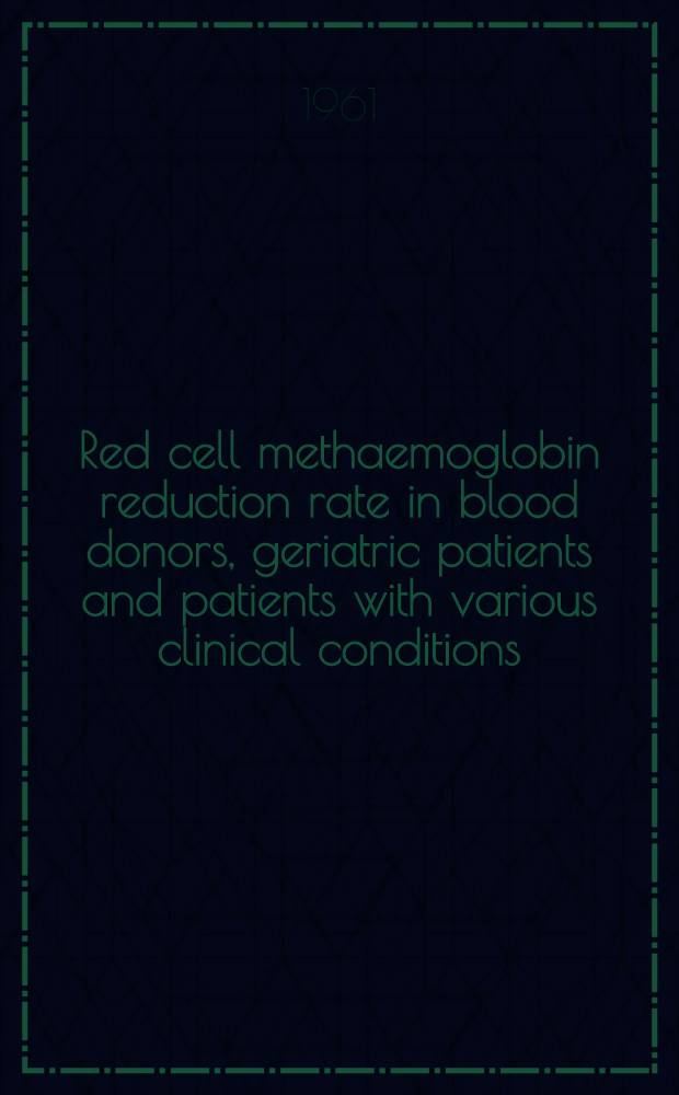 Red cell methaemoglobin reduction rate in blood donors, geriatric patients and patients with various clinical conditions