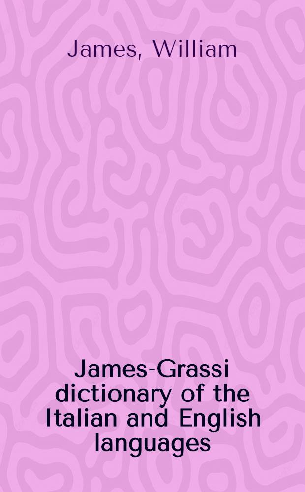James-Grassi dictionary of the Italian and English languages
