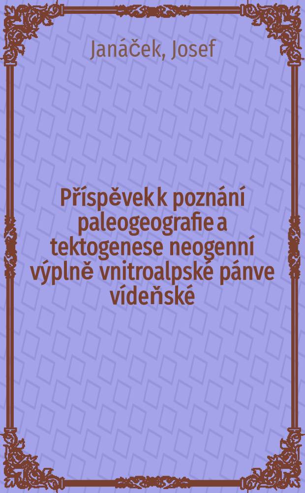 Př&iacute;spěvek k pozn&aacute;n&iacute; paleogeografie a tektogenese neogenn&iacute; v&yacute;plně vnitroalpsk&eacute; p&aacute;nve v&iacute;deňsk&eacute;