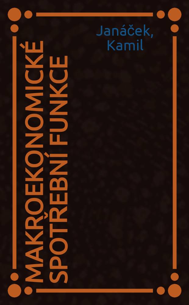 Makroekonomické spotřební funkce : Aplikace při analýze a prognóze spotřeby, obyvatelstva v ČSSR