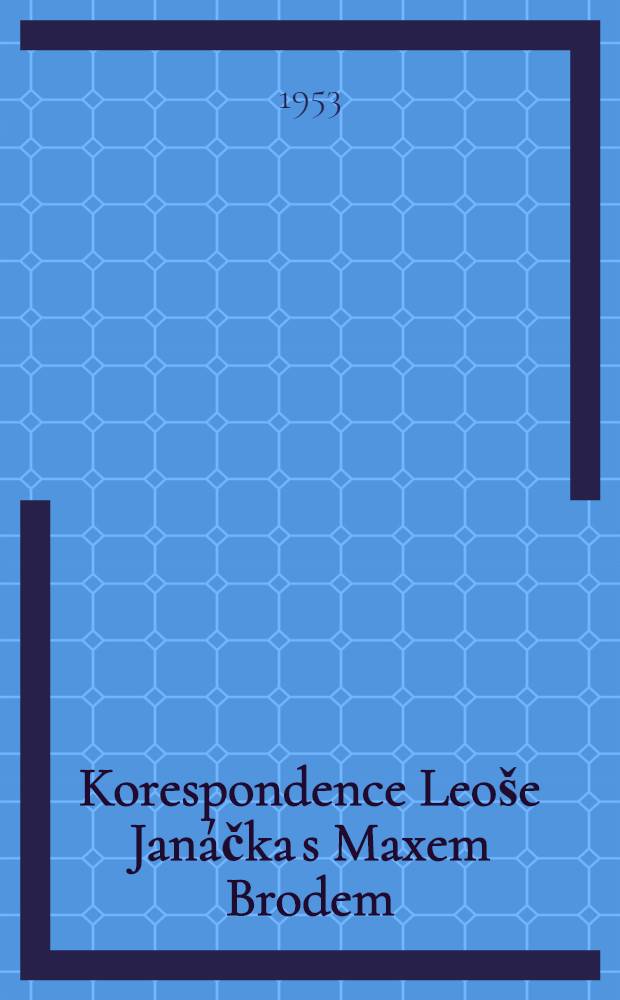 Korespondence Leoše Janáčka s Maxem Brodem : K výročí stých narozenin Leoše Janáčka, 1854-1954
