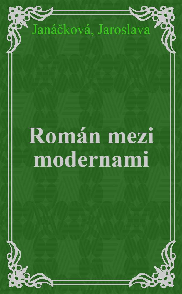 Rom&aacute;n mezi modernami : Studie z hist. poetiky