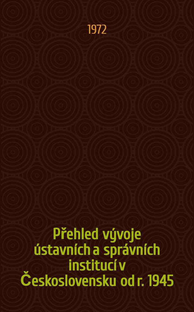 Přehled vývoje ústavních a správních institucí v Československu od r. 1945 : Soupis pramenů a literatury