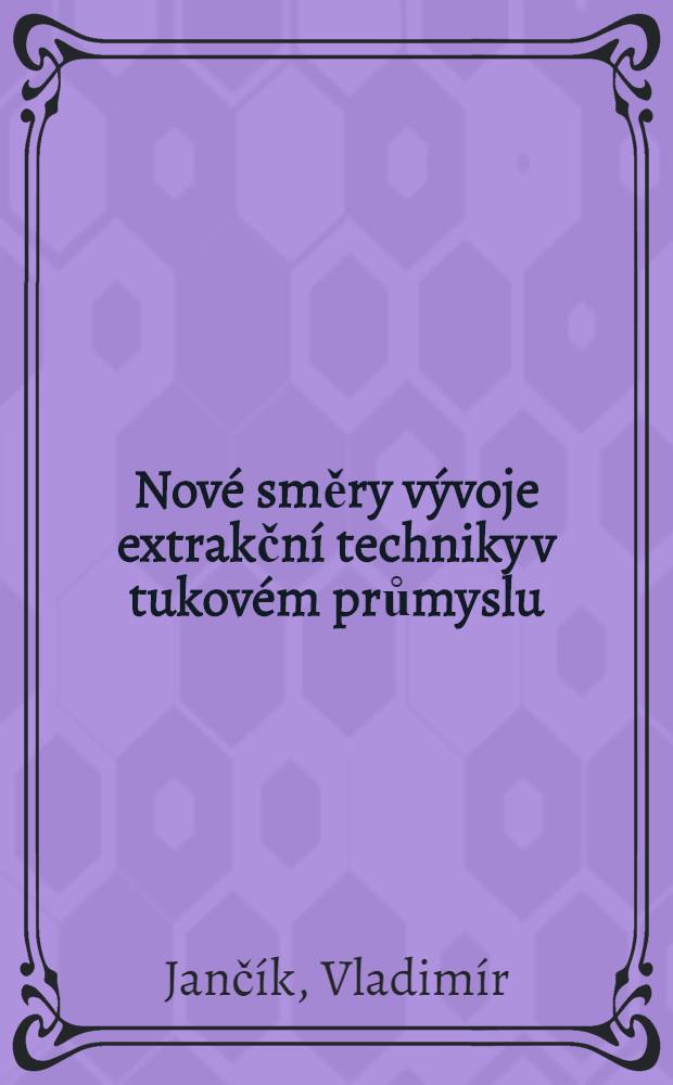Nové směry vývoje extrakční techniky v tukovém průmyslu