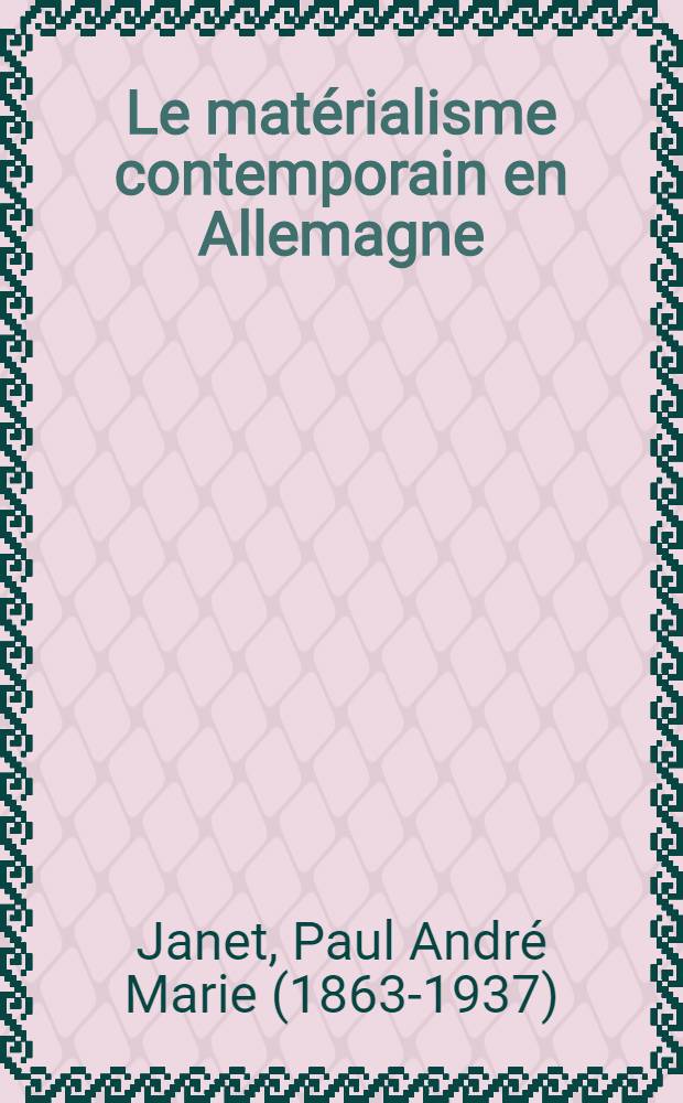 Le mat&eacute;rialisme contemporain en Allemagne : Examen du syst&egrave;me du dr. B&uuml;chner