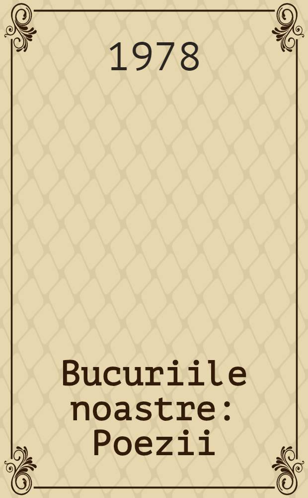 Bucuriile noastre : Poezii