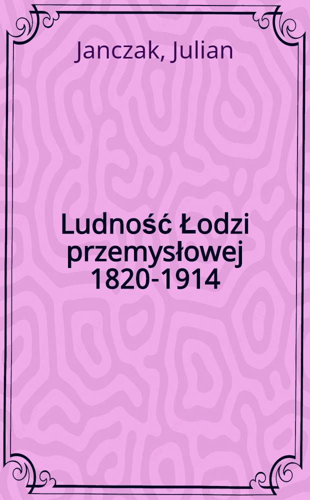 Ludność Łodzi przemysłowej 1820-1914