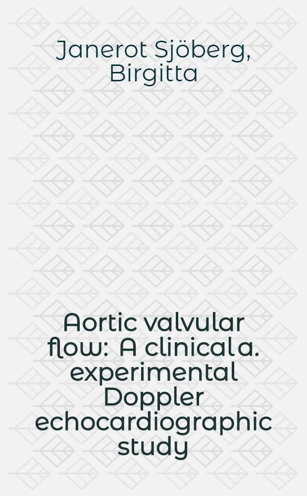 Aortic valvular flow : A clinical a. experimental Doppler echocardiographic study : Akad. avh