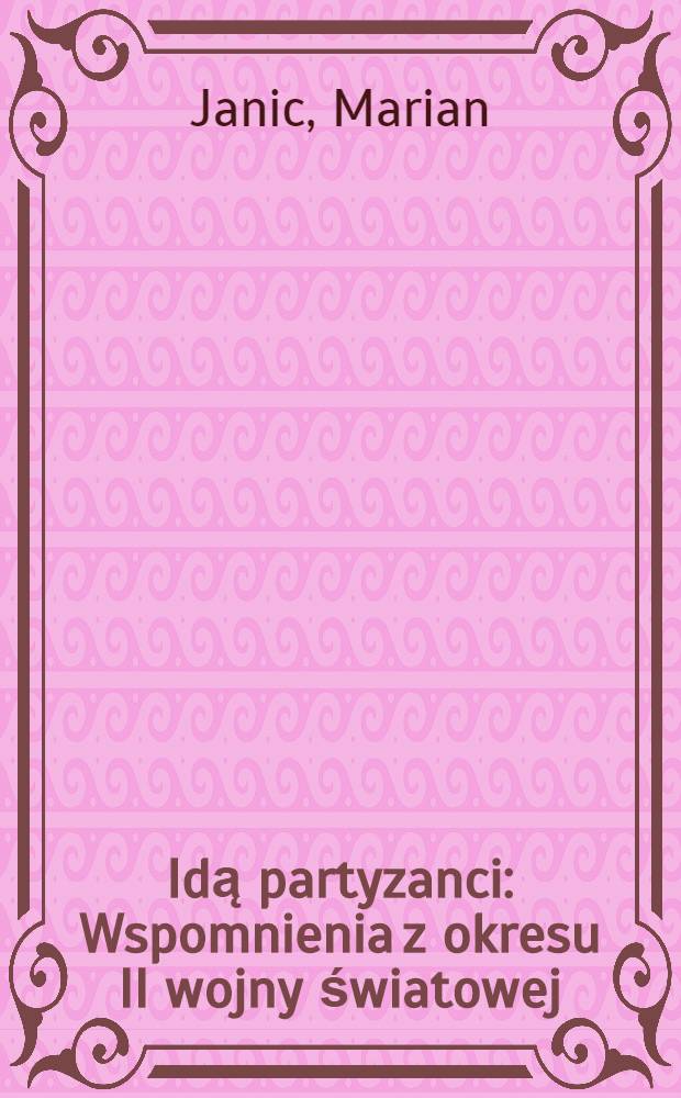 Idą partyzanci : Wspomnienia z okresu II wojny światowej