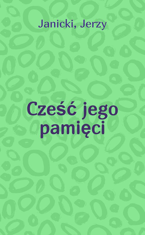Cześć jego pamięci : Sztuka
