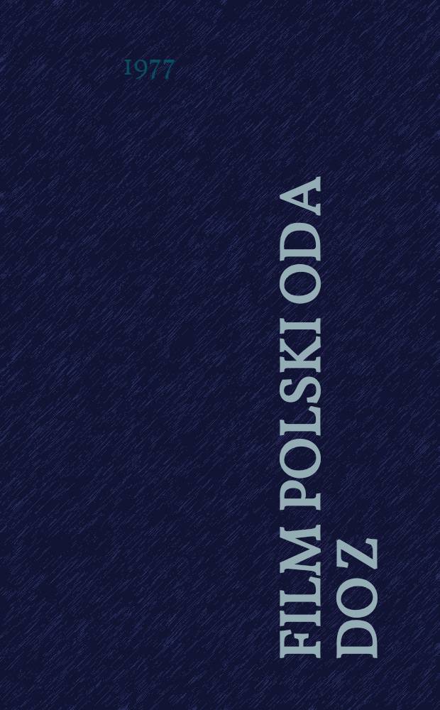 Film polski od A do Z; Słowniczek biofilmograficzny "Realizatorzy i aktorzy" / Stanisław Janicki; Oprac. Irena Nowak-Zaorska