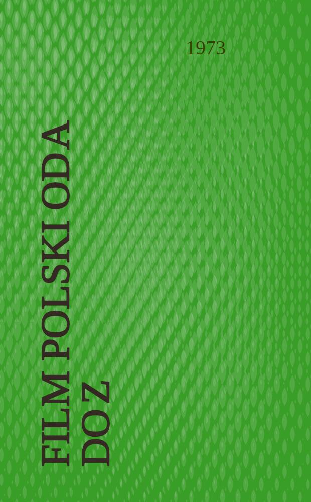 Film polski od A do Z; Słowniczek biofilmograficzny "Realizatorzy i aktorzy" / Stanisław Janicki; Oprac. Irena Nowak-Zaorska