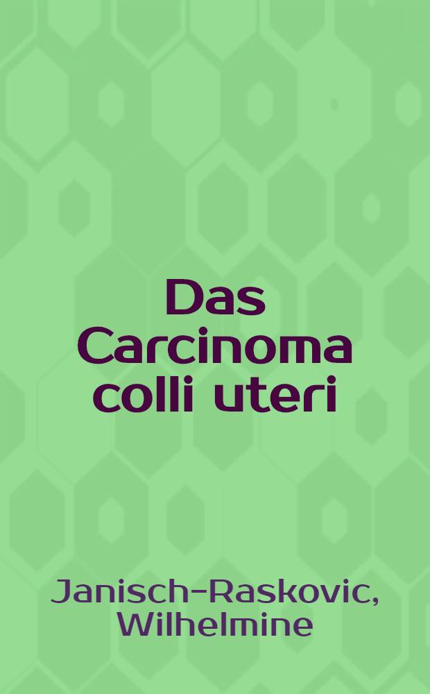 Das Carcinoma colli uteri : Seine Prognose und Behandlung : Mit besonderer Berücksichtigung der Strahlentherapie