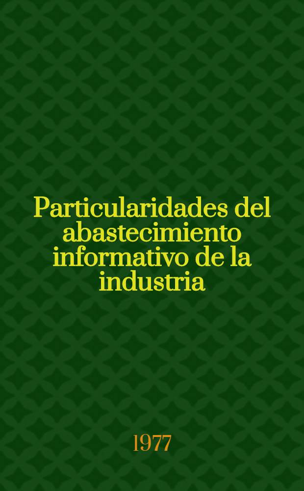 Particularidades del abastecimiento informativo de la industria : Cursos para especialistas de los países de la América Latina organizados por UNIDO y UNESCO en colab. con el Gobierno de la URSS : Los cursos tendrán lugar en el Inst. de la inform. ci. y técn. de la URSS (VINITI) (22 de mar.-1 de jun. de 1977)