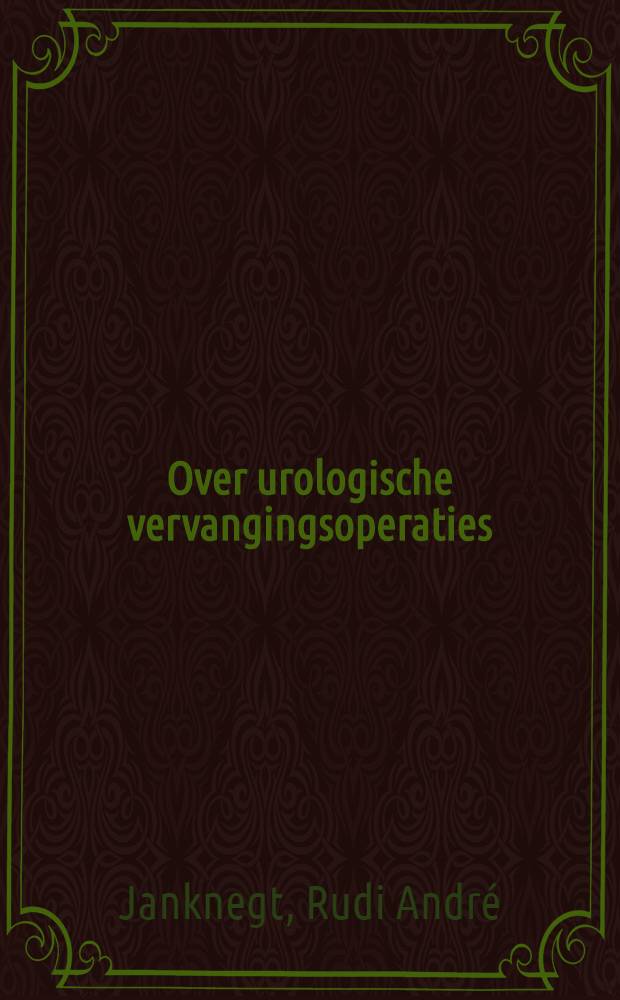 Over urologische vervangingsoperaties : Een experimentele studie over enkele aspecten van het gebruik van darm als urineweg-vervangingsmateriaal : Akad. Proefschrift ... : Stellingen. 1 с